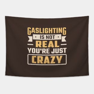 gaslighting is not real you're just crazy funny sarcastic Tapestry