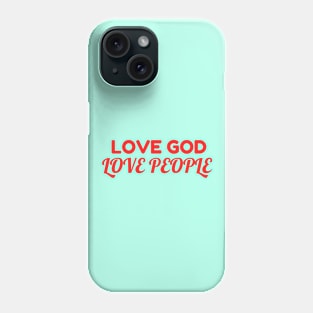 Love God Love People - Christian Phone Case