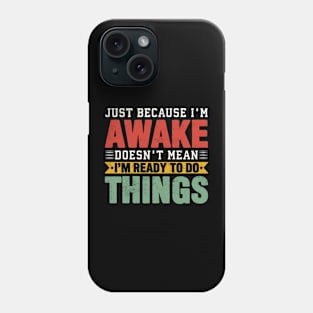 Just Because Im Awake Funny Lazy Coworker Saying Phone Case