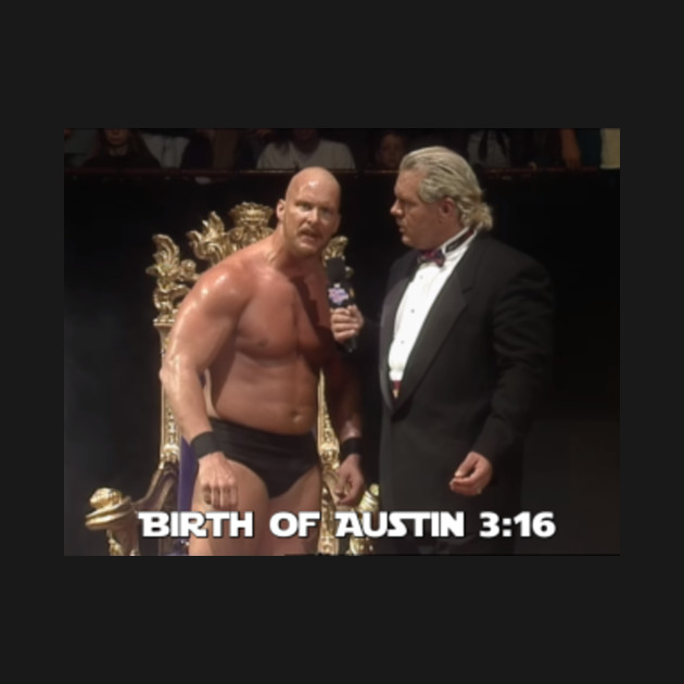Birth of Austin 3:16 - Stone Cold Steve Austin Quote - T-Shirt | TeePublic
