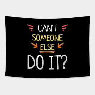 Can't Someone Else Do It? Tapestry