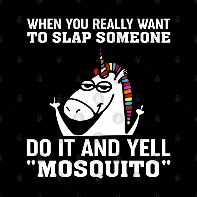 When You Really Want To Slap Someone Do It And Yell Mosquito by Rene	Malitzki1a