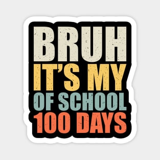 Bruh Its My 100 Days Of School - 100th Day Of School Magnet