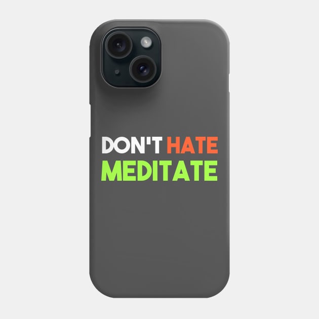 Don't Hate Meditate Phone Case by Happy Tees