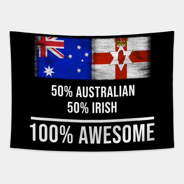 50% Australian 50% Irish 100% Awesome - Gift for Irish Heritage From Northern Ireland Tapestry by Country Flags