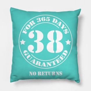 Birthday 38 for 365 Days Guaranteed Pillow