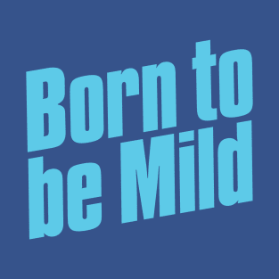 Born To Be Mild T-Shirt