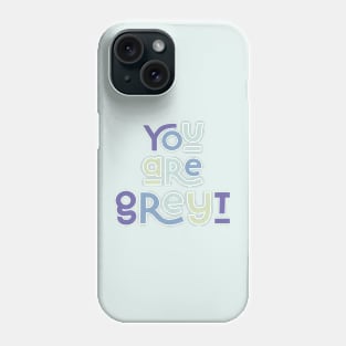 You are greyt Phone Case