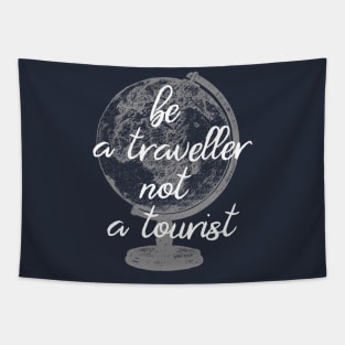 Be a traveller not a tourist Tapestry