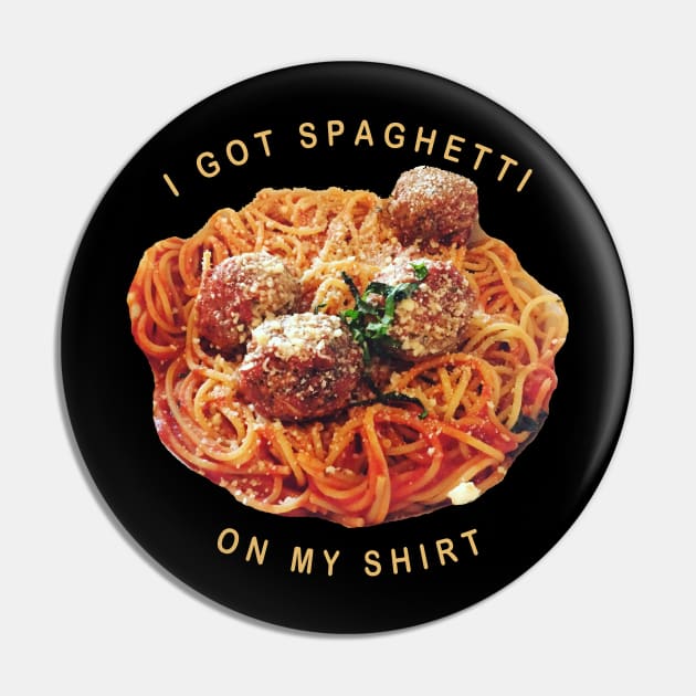 Funny Spaghetti On My Shirt Pasta Humor Pin by TLSDesigns