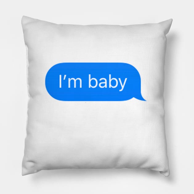 i'm baby imessage Pillow by TintedRed