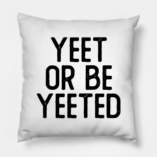 Yeet or Be Yeeted Pillow