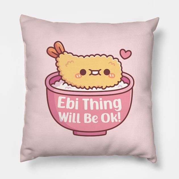 Cute Prawn Tempura Ebi Thing Will Be Ok Pun Pillow by rustydoodle