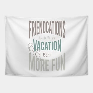 Friendcation Like a Vacation But More Fun Tapestry