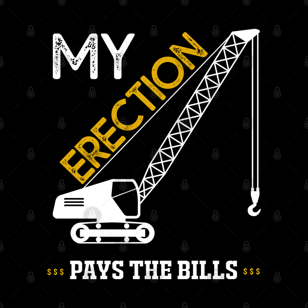 My Erection Pays The Bills Crane Operator Gift by MasliankaStepan