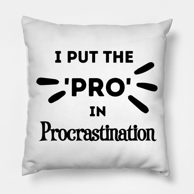 I Put the Pro in Procrastination Pillow by FairyMay