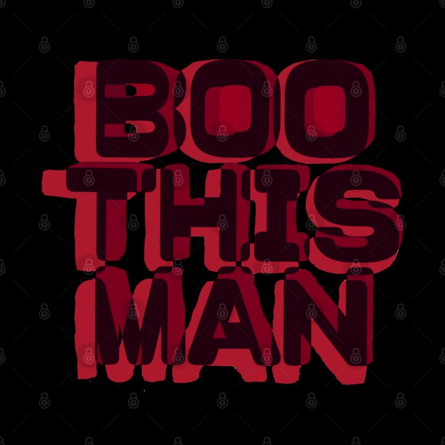 Boo This Man! by pvpfromnj