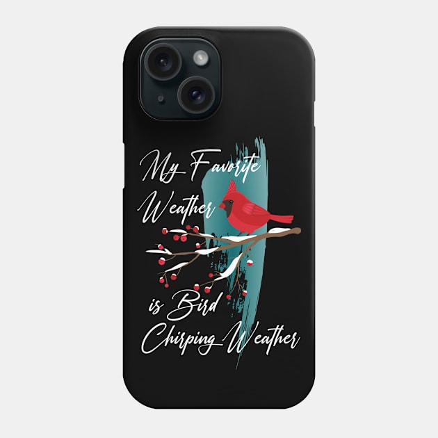 my favorite weather is bird chirping weather -  Cardinals Lovers Phone Case by YANISOVE