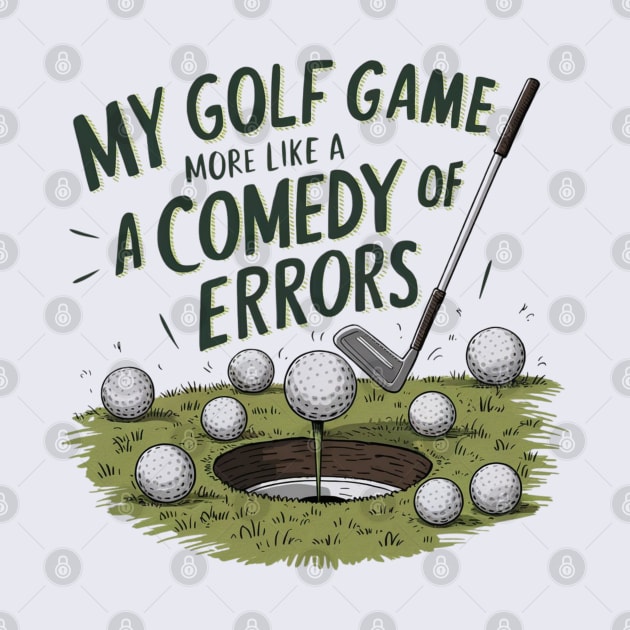 "My golf game more like comedy of errors" funny golf typography by Digimux