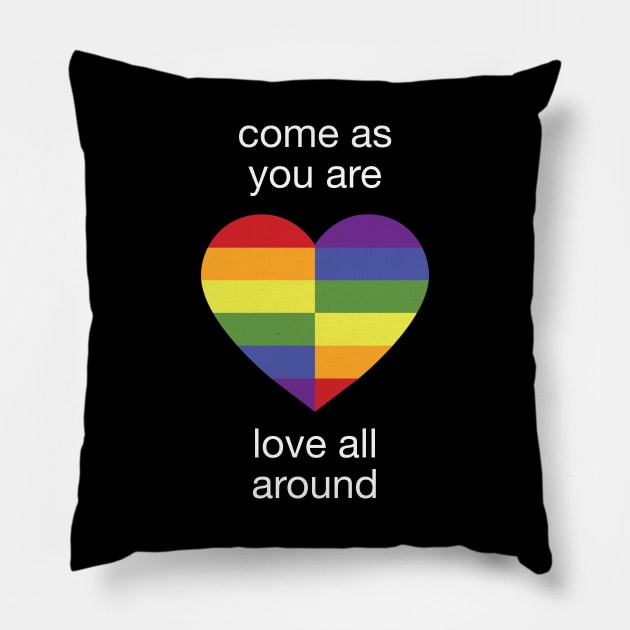 Come As You Are - Love All Around - LGBTQ+ Rainbow Heart N Pillow by Dez53