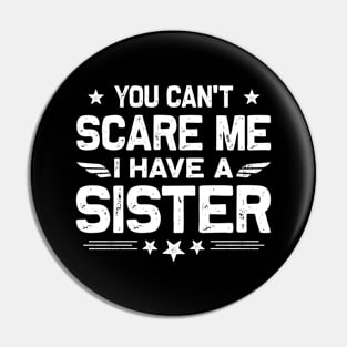 You Can't Scare Me I Have A Sister Funny Brothers Retro Pin