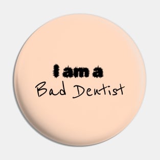 I'm a Bad Dentist - Dental Hygienist Floss Pin