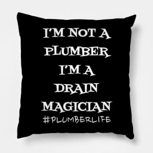 I'm not a Plumber I'm a Drain Magician Pillow