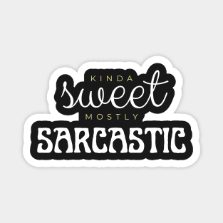 Kinda sweet mostly sarcastic Magnet