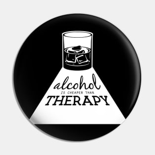 Alcohol is cheaper than therapy Pin