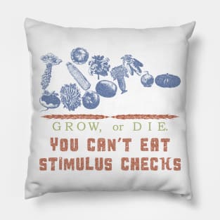 Grow or Die. You Can't eat stimulus checks Pillow