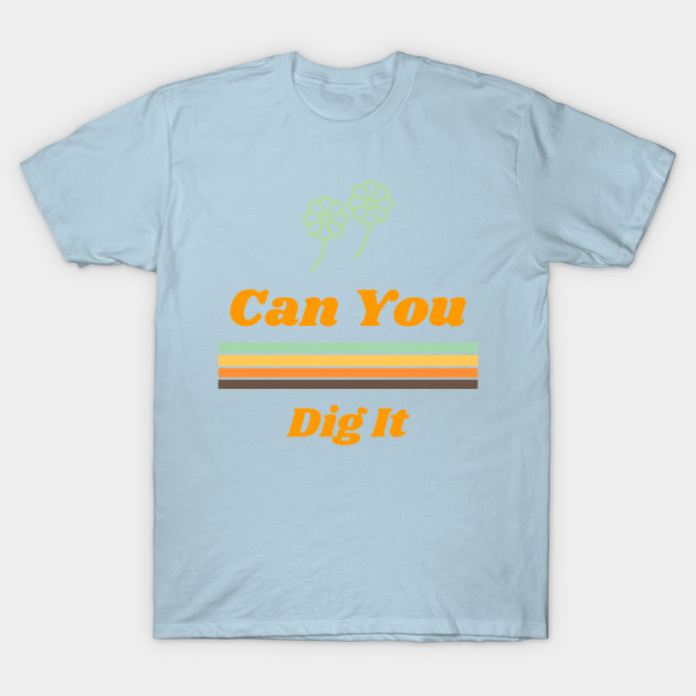 Discover Can You Dig It - 70s Rock - T-Shirt