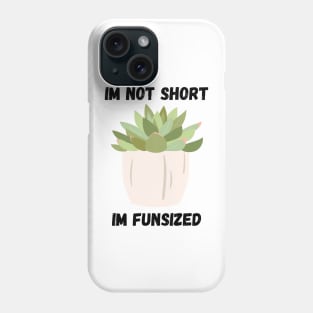 Succulent Im not Short Phone Case