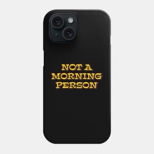 Not a Morning Person Phone Case