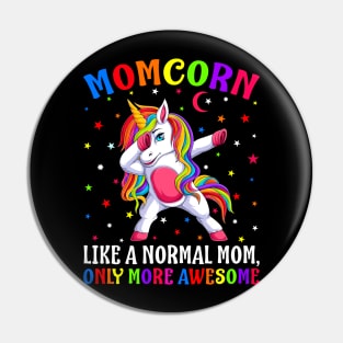 Momcorn Like A Normal Mom Only More Awesome Unicorn Pin