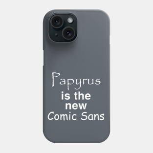 Papyrus is the new Comic Sans Phone Case