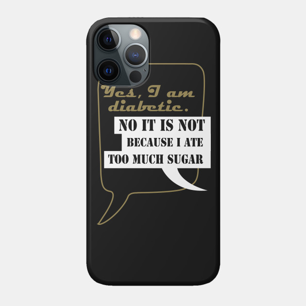 Yes, I am diabetic - Diabetes - Phone Case