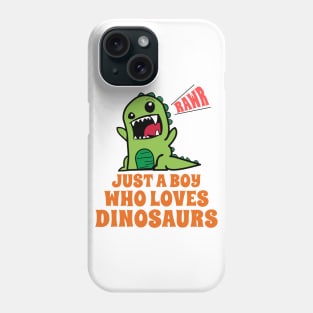 Just A Boy Who Loves Dinosaurs Phone Case