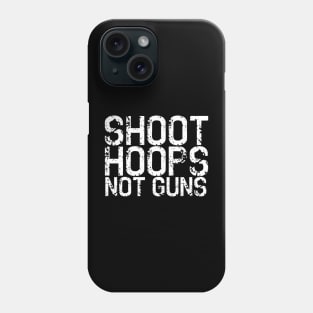 Shoot Hoops Not Guns Phone Case