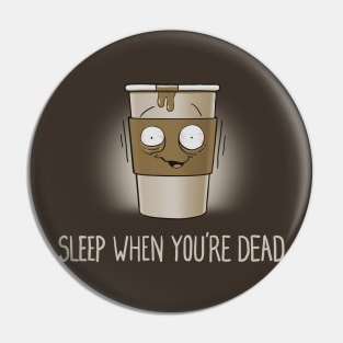 Sleep When You're Dead Pin