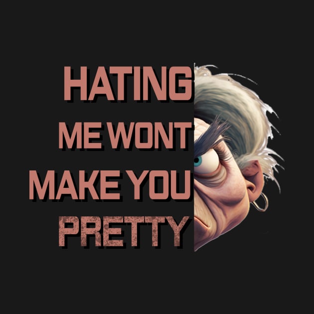 Hating me wont make you pretty by Choc7.YT