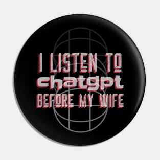 I listen to chatgpt before my wife Pin
