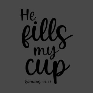 He fills my cup T-Shirt