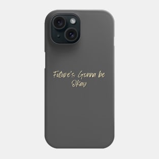 Future's gonna be okay Phone Case