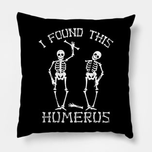 Halloween Skeleton I Found Humerus Funny Costume Men Women Pillow