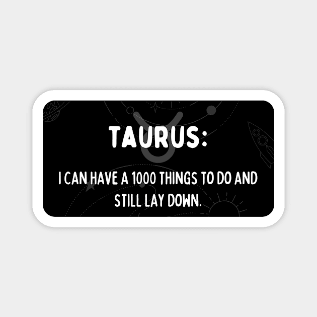 Taurus Zodiac signs quote - I can have 1000 things to do and still  lay down Magnet by Zodiac Outlet