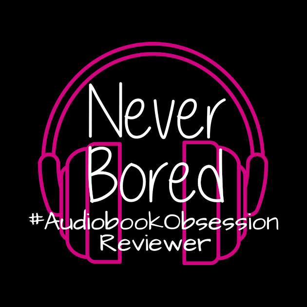 Never Bored - Audiobook Obsession Reviewer by AudiobookObsession