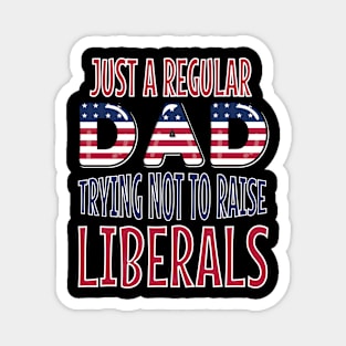 just a regular dad trying not to raise liberals american flag fathers day Magnet