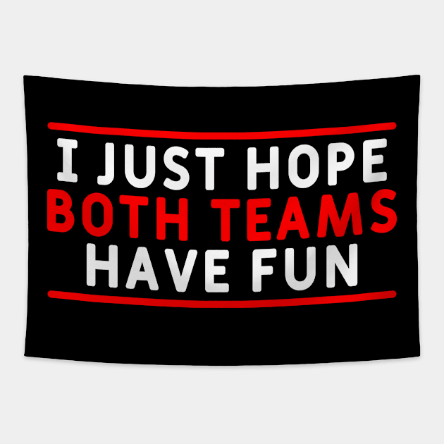 I Just Hope Both Teams Have Fun Tapestry by Yyoussef101