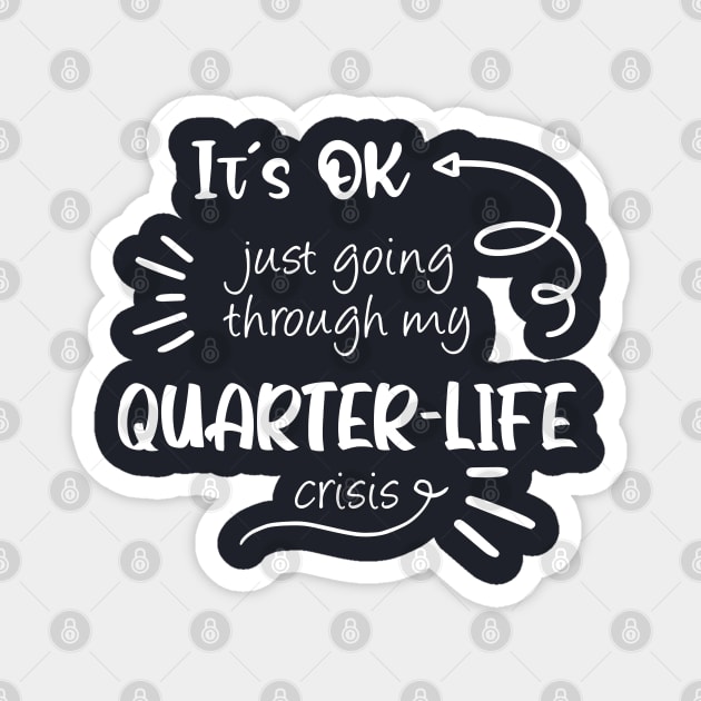 It's ok, just going through my quarter-life crisis Magnet by BoogieCreates