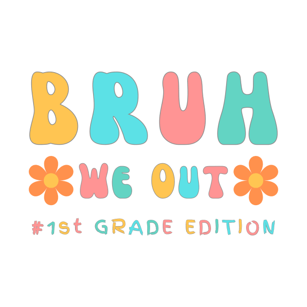 Cute end of school year 1st Grade teacher summer bruh we out teachers by Beth Bryan Designs